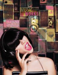 Music Works : A Music Appreciation Workbook
