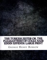 The Turkish Jester or, the Pleasantries of Cogia Nasr Eddin Effendi: Large Print