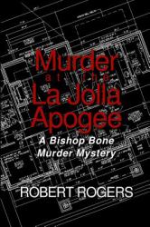 Murder at the la Jolla Apogee : A Bishop Bone Murder Mystery
