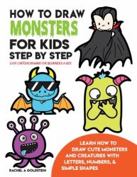 How to Draw Monsters for Kids Step by Step Easy Cartoon Drawing for Beginners and Kids : Learn How to Draw Cute Monsters and Creatures with Letters, Numbers, and Simple Shapes