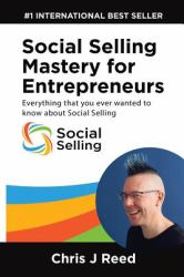 Social Selling Mastery for Entrepreneurs : Everything You Ever Wanted to Know about Social Selling