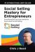 Social Selling Mastery for Entrepreneurs : Everything You Ever Wanted to Know about Social Selling