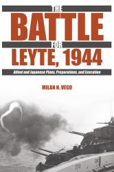 The Battle for Leyte 1944 : Allied and Japanese Plans, Preparations, and Execution