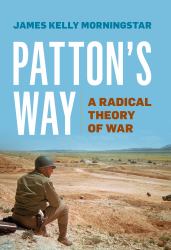 Patton's Way : A Radical Theory of War