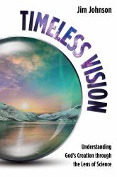 Timeless Vision : Understanding God's Creation Through the Lens of Science