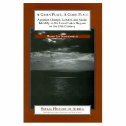A Green Place, a Good Place : Agrarian Change and Social Identity in the Great Lakes Region to the 15th Century