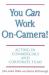 You Can Work on Camera : Acting in Commercials and Corporate Films
