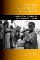 Nurturing the Peacemakers in Our Students : A Guide to Writing and Speaking Out about Issues of War and of Peace