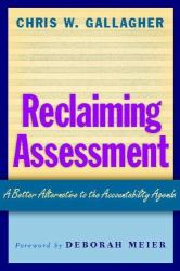 Reclaiming Assessment : A Better Alternative to the Accountability Agenda