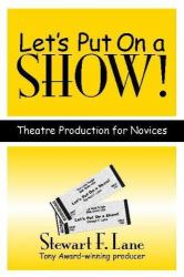Let's Put on a Show! : Theatre Production for Novices