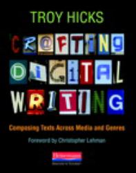 Crafting Digital Writing : Composing Texts Across Media and Genres