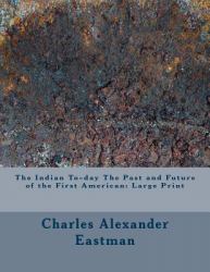 The Indian to-Day the Past and Future of the First American: Large Print