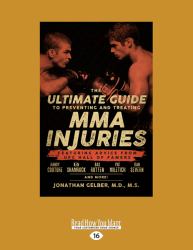 The Ultimate Guide to Preventing and Treating MMA Injuries : Featuring Advice from UFC Hall of Famers Randy Couture, Ken Shamrock, Bas Rutten, Pat Miletich, Dan Severn and More!