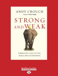 Strong and Weak : Embracing a Life of Love, Risk and True Flourishing
