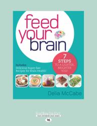 Feed Your Brain : 7 Steps to a Lighter, Brighter You!