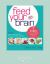 Feed Your Brain : 7 Steps to a Lighter, Brighter You! Feed Your Brain : 7 Steps to a Lighter, Brighter You!