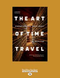 The Art of Time Travel : Historians and Their Craft