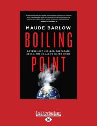 Boiling Point : Government Neglect, Corporate Abuse and Canada's Water Crisis