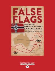False Flags : Disguised German Raiders of World War II