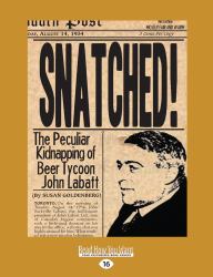 Snatched! : The Peculiar Kidnapping of Beer Tycoon John Labatt