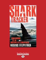Shark Tracker : Confessions of an Underwater Cameraman