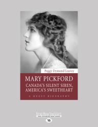 Mary Pickford : Canada's Silent Siren, America's Sweetheart