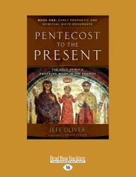 Pentecost to the Present : Book One: Early Prophetic and Spiritual Gifts Movements