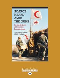 Scarce Heard amid the Guns : An Inside Look at Canadian Peacekeeping