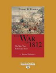 The War Of 1812 : The War That Both Sides Won