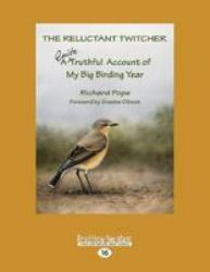 The Reluctant Twitcher : A Quite Truthful Account of My Big Birding Year