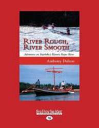River Rough, River Smooth : Adventures on Manitoba's Historic Hayes River