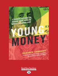 Young Money : 4 Proven Actions to Design Your Wealth While You Still Can