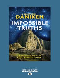 Impossible Truths : Amazing Evidence of Extraterrestrial Contact