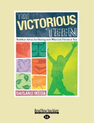 The Victorious Teen : Buddhist Advice for Dealing with What Life Throws at You