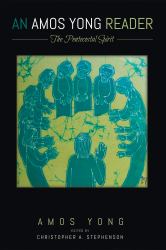 An Amos Yong Reader : The Pentecostal Spirit