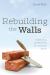 Rebuilding the Walls : Confronting and Restoring Sin-Damaged Saints
