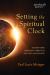 Setting the Spiritual Clock : Sacred Time Breaking Through the Secular Eclipse