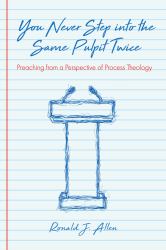 You Never Step into the Same Pulpit Twice : Preaching from a Perspective of Process Theology