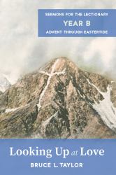 Looking up at Love : Sermons for the Lectionary, Year B, Advent Through Eastertide