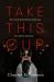 Take This Cup : How God Transforms Suffering into Glory and Joy