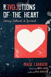 Revolutions of the Heart : Literary, Cultural, and Spiritual