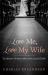 Love Me, Love My Wife : Ten Reasons Christians Must Join a Local Church