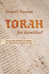 Torah for Gentiles? : What the Jewish Authors of the Didache Had to Say