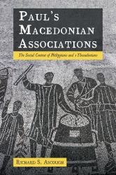 Paul's Macedonian Associations : The Social Context of Philippians and 1 Thessalonians