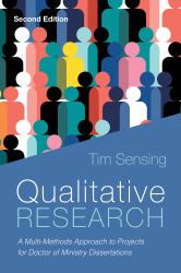 Qualitative Research, Second Edition : A Multi-Methods Approach to Projects for Doctor of Ministry Dissertations