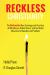 Reckless Christianity : The Destructive New Teachings and Practices of Bill Johnson, Bethel Church, and the Global Movement of Apostles and Prophets
