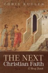 The Next Christian Faith : A Brief Sketch