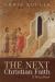 The Next Christian Faith : A Brief Sketch