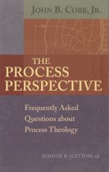 The Process Perspective : Frequently Asked Questions about Process Theology