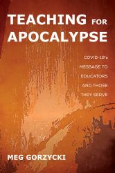 Teaching for Apocalypse : COVID-19's Message to Educators and Those They Serve